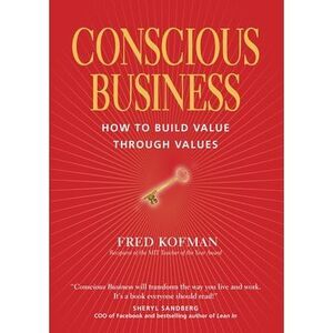 Conscious Business: How to Build Value Through Values -- Phd